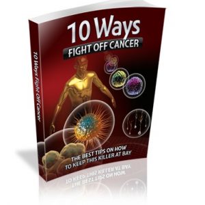 10 Ways To Fight Off Cancer