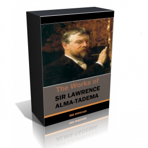 The Works of Sir Lawrence Alma-Tadema Classic Collection