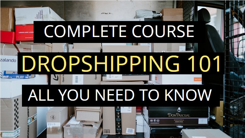 Dropshipping 101 Complete Course – All You Need to Know